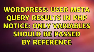 Wordpress User meta query results in PHP notice only variables should be passed by reference