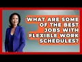 What Are Some Of The Best Jobs With Flexible Work Schedules - Job Success Network