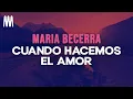 Download Lagu Maria Becerra - Cuando Hacemos El Amor (Letra/Lyrics)