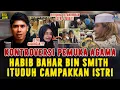 KONTROVERSI PENDAKWAH HABIB BAHAR BIN SMITH ! WANITA INI MENGAKU DIBUANG SETELAH DINIKAHI
