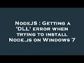 NodeJS Getting a DLL error when trying to install Node js on Windows 7