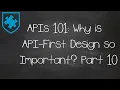 APIs 101 Why is API-First Design Important Part 10