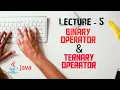 Binary Operator Ternary Operator Operators in Java Lecture - 5