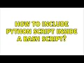 Unix Linux How to include python script inside a bash script 4 Solutions