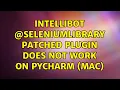 IntelliBot SeleniumLibrary Patched plugin does not work on PyCharm mac