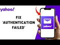 How To Fix Authentication Failed On Yahoo Mail 2024 Resolve Yahoo Login Issues