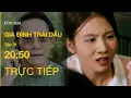 Lagu TRỰC TIẾP Gia Đình Trái Dấu FULL Tập 31