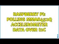 Raspberry Pi Polling MMA8452Q Accelerometer Data over I2C