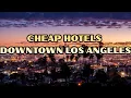 Cheap Hotels Downtown Los Angeles 7 Budget Stays That Don t Feel Cheap