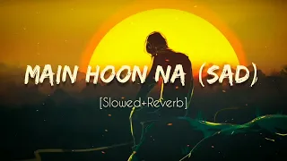 Download Main Hoon Na (Sad Version) | Lofi Song | Slowed+Reverb | Sad song for Sad soul 💔🍂 MP3