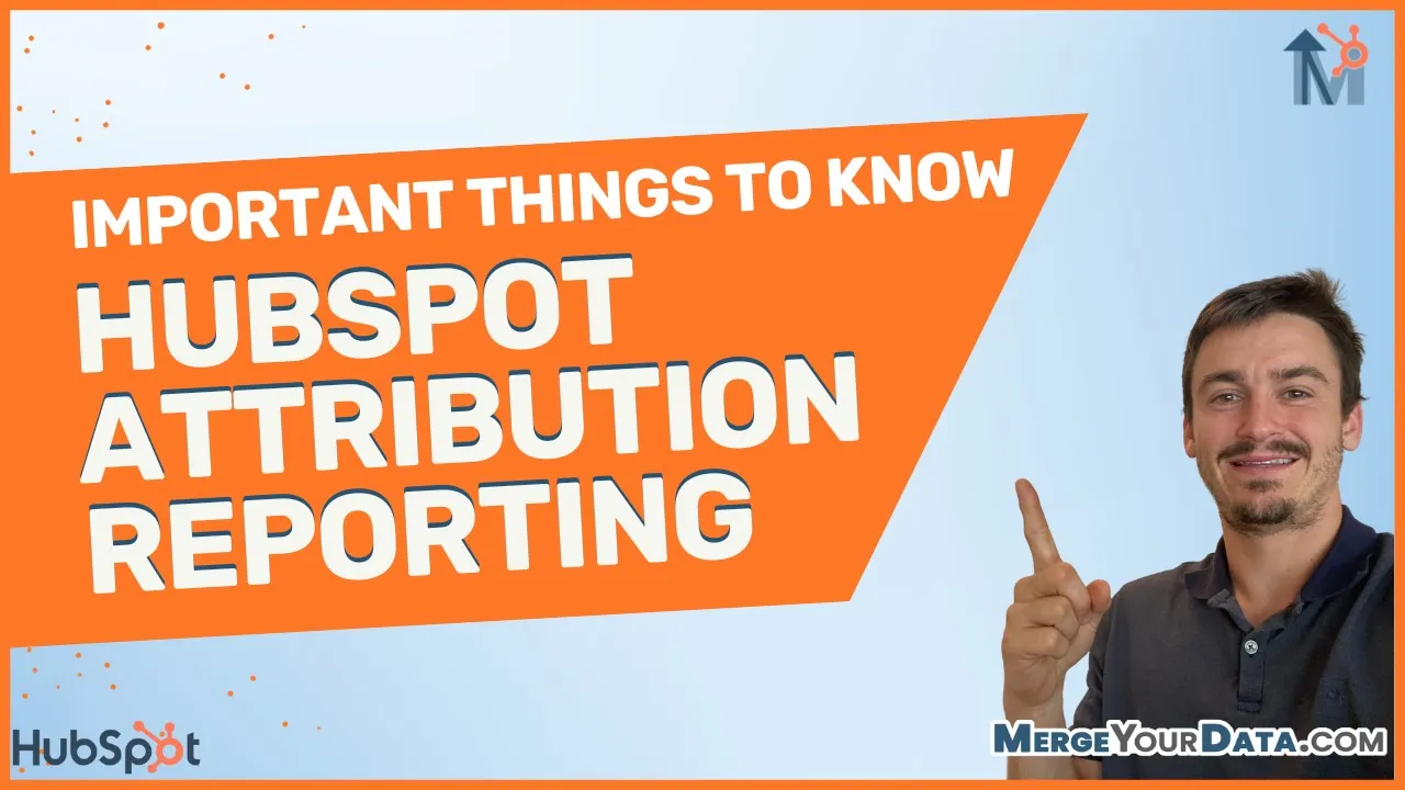 Important Things to Know About HubSpot Attribution Reporting