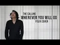 Download Lagu The Calling - Wherever You Will Go Felix Cover