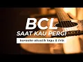 Download Lagu BCL - SAAT KAU PERGI  AKUSTIK KARAOKE ( LAGU \u0026 LIRIK )