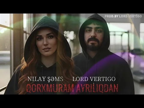 Video Thumbnail: Lord Vertigo & Nilay Sems - Qorxmuram Ayriliqdan ( Yeni 2026 )