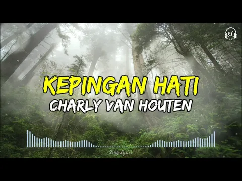 Download MP3 Charly Van Houten - Kepingan Hati | Lirik Lagu