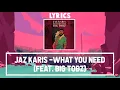 Jaz Karis - What You Need (Feat. Big Tobz) [Official Lyrics] |G46 GRIME