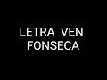 Letra de Ven de Fonseca