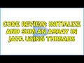 Code Review Initialize and sum an array in Java using threads