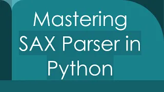 Mastering SAX Parser in Python