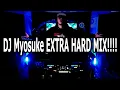 【MIX】DJ Myosuke EXTRA HARD MIX!!!!
