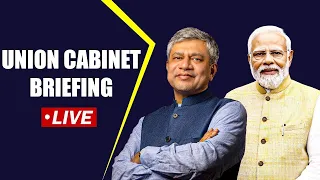 Cabinet briefing LIVE I Union Cabinet briefing by I&B Minister Ashwini Vaishnaw I New Delhi |India