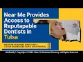 Near Me Provides Access to Reputable Dentists in Tulsa