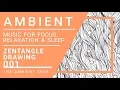 Ambient Zentangle Drawing Pattern Instrumental Music Relaxation Study Focus The Ambient Geek