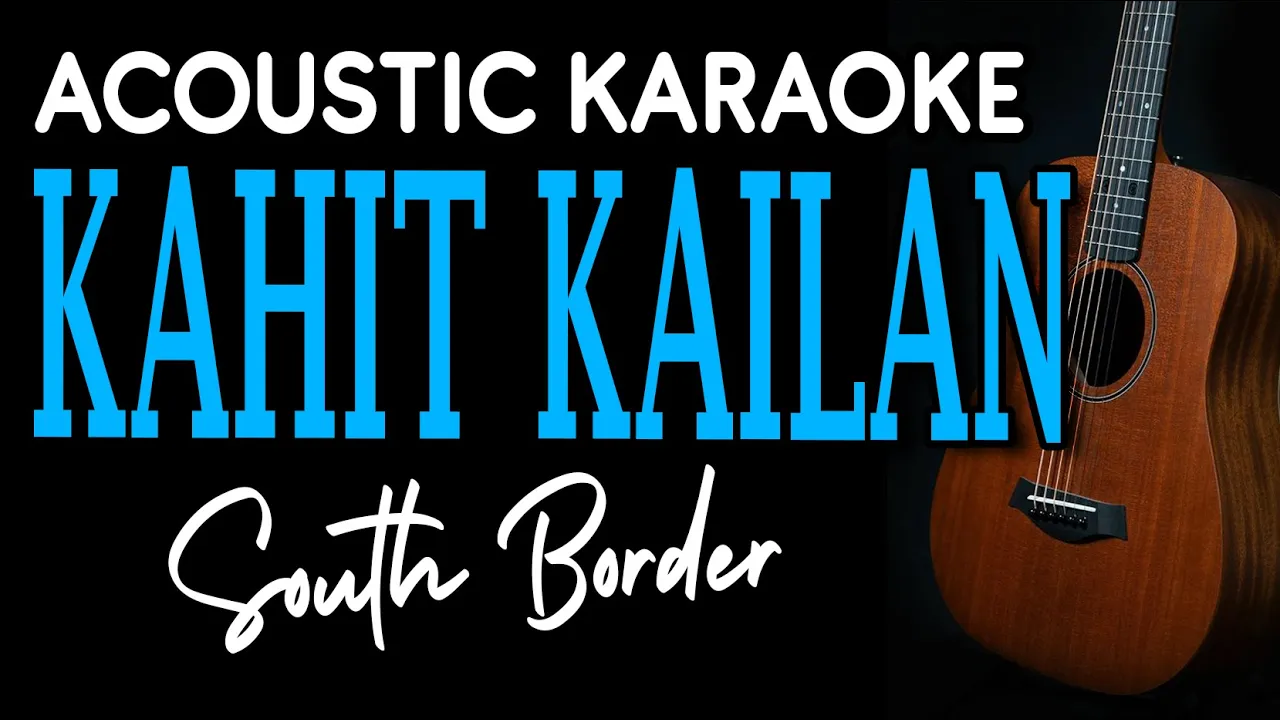 KAHIT KAILAN - South Border | ACOUSTIC KARAOKE