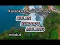 Download Lagu BULAN KUBABAI MULANG Karaoke Lagu Lampung Remix Dangdut mixdut cipt.Kimas Muda