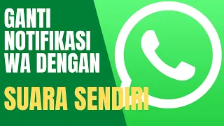 cara mudah mengganti suara notifikasi whatsapp dengan suara kita sendiri lucu banget