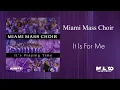 Miami Mass Choir -  It Is For Me