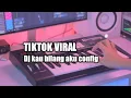 Download Lagu DJ Kau Bilang Aku Config Slow Tik Tok Remix Terbaru 2021 (DJ Cantik Remix)