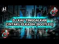 Download Lagu DJ KAU TINGGALKAN CINTAKU - ELKASIH (BOOTLEG) SLOW VERSION