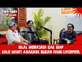 Lagu BILAL GAK SIAP KALO ANAKNYA BUKAN FANS LIVERPOOL | TanyaTanya Live 24 Jam with Bilal Indrajaya