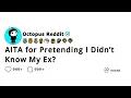 AITA for Pretending I Didn t Know My Ex