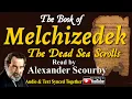 The Dead Sea Scrolls | The Book of MELCHEZEDEK | Read by Alexander Scourby | Audio and Text,