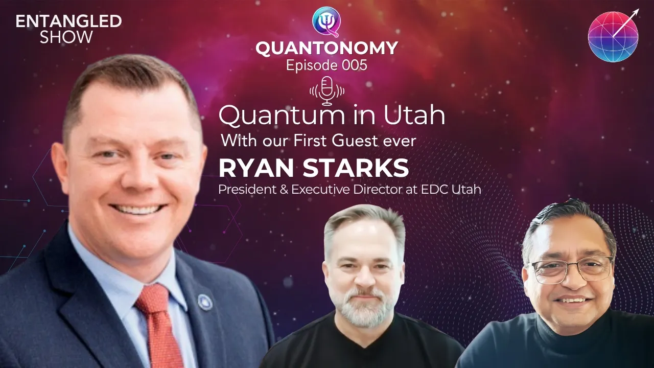 YouTube thumbnail for Entangled Show episode 5, "Quantum in Utah - Building the Silicon Slopes of the Future with Ryan Starks."