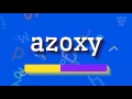 AZOXY - HOW TO SAY AZOXY?