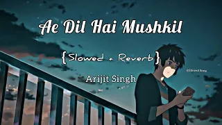 ae dil hai mushkil slowed reverb i arijit singh bollywood lofi mix i extra lofi vibes