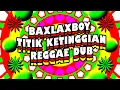 Download Lagu TITIK KETINGGIAN - BAXLAXBOY - REGGAE DUB