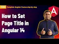 Setting Page Title in Angular 14 Page Title in Angular Complete Angular Tutorial For Beginners