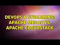DevOps SysAdmins Apache Mesos Vs Apache CloudStack 2 Solutions