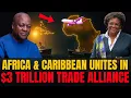 Africa \u0026 Caribbean Unite for a Revolutionary $3 Trillion Trade Corridor | A New Global Power Bloc?