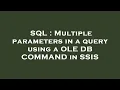 SQL Multiple parameters in a query using a OLE DB COMMAND in SSIS
