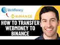 HOW TO TRANSFER WEBMONEY TO BINANCE 2026 FULL GUIDE