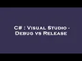 C Visual Studio - Debug vs Release