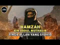 Download Lagu Hamzah bin Abdul Muthalib, Singa Allah Yang Lindungi Rasulullah