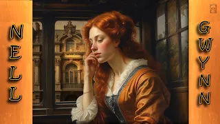 Nell Gwynn - 17th Century England’s Favourite 'mistress'
