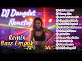 Download Lagu DJ DANGDUT NONSTOP FULL ALBUM - REMIX BASS EMPUK ENAK DIDENGAR TEMAN SAAT KERJA