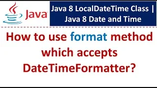 How to use format method which accepts DateTimeFormatter LocalDateTime Class